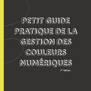Petit guide pratique de la gestion des couleurs numériques